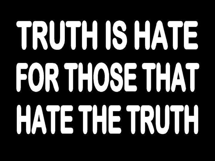 truth-is-hate-for-those-that-hate-the-truth.jpg