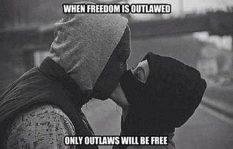 when freedom is outlawed only outlaws